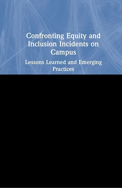 Confronting Equity and Inclusion Incidents on Campus: Lessons Learned and Emerging Practices