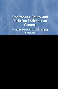 Confronting Equity and Inclusion Incidents on Campus: Lessons Learned and Emerging Practices