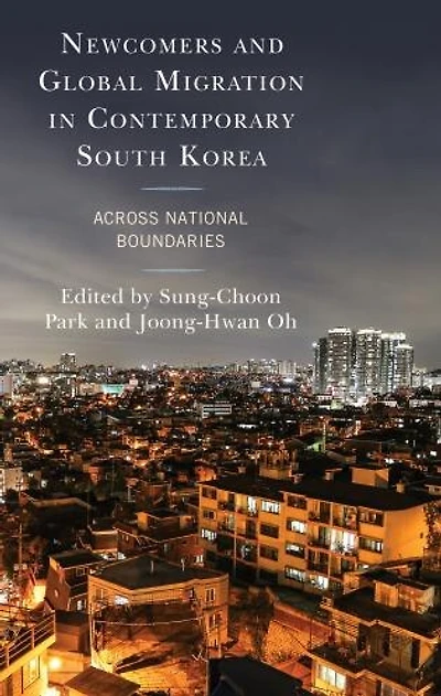 Newcomers and Global Migration Contemporary South Korea: Across National Boundaries