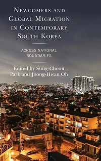 Newcomers and Global Migration Contemporary South Korea: Across National Boundaries