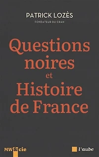 Questions noires et histoire de France: combattre le racisme anti-Noirs avec pour l'ensemble des Français