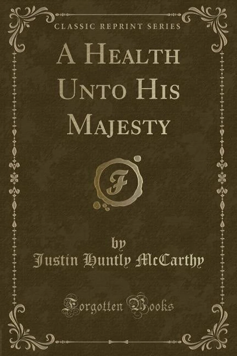 A Health Unto His Majesty (Classic Reprint)