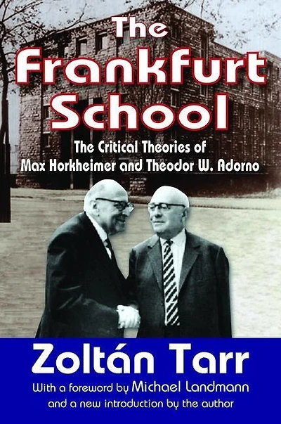 The Frankfurt School: Critical Theories of Max Horkheimer and Theodor W. Adorno