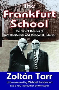 The Frankfurt School: Critical Theories of Max Horkheimer and Theodor W. Adorno