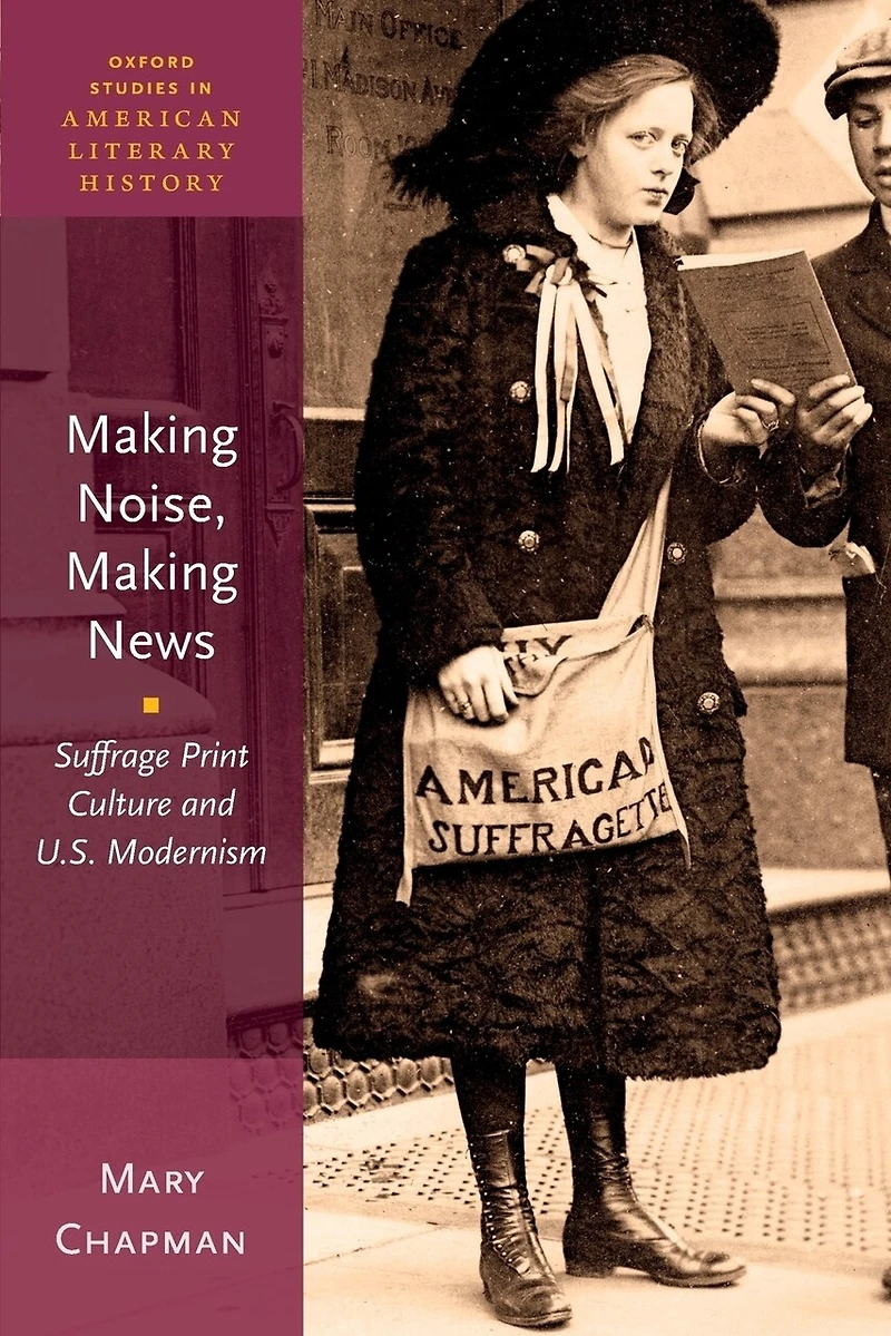 Making Noise, News: Suffrage Print Culture and U.S. Modernism