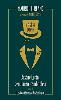 Arsène Lupin, gentleman-cambrioleur ; Les confidences d'Arsène Lupin