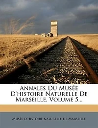 Annales Du MusÚe D'histoire Naturelle De Marseille, Volume 5...