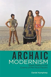 Archaic Modernism: Queer Poetics the Cinema of Pier Paolo Pasolini