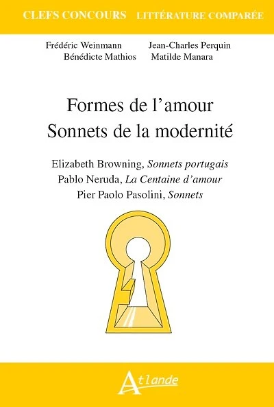 Formes de l'amour, sonnets de la modernité: Elizabeth Browning, Sonnets portugais ; Pablo Neruda, La centaine d'amour ; Pier Paolo Pasolini, Sonnets
