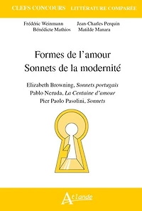 Formes de l'amour, sonnets de la modernité: Elizabeth Browning, Sonnets portugais ; Pablo Neruda, La centaine d'amour ; Pier Paolo Pasolini, Sonnets