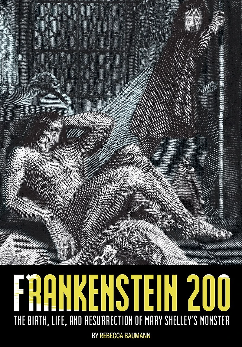 Frankenstein 200: The Birth, Life, And Resurrection Of Mary Shelley's Monster