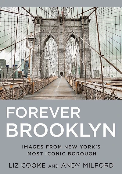 Forever Brooklyn: Images From New York's Most Iconic Borough