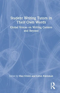 Student Writing Tutors Their Own Words: Global Voices On Centers And Beyond