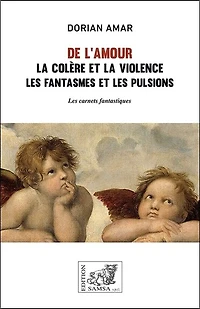 De l'amour: la colère et la violence, les fantasme et les pulsions