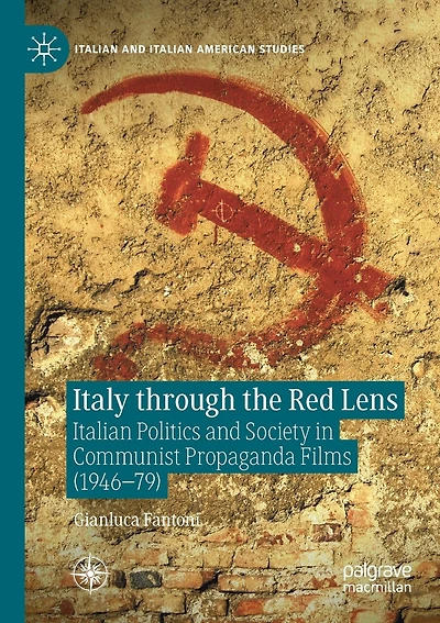 Italy through the Red Lens: Italian Politics and Society in Communist Propaganda Films (1946-79)