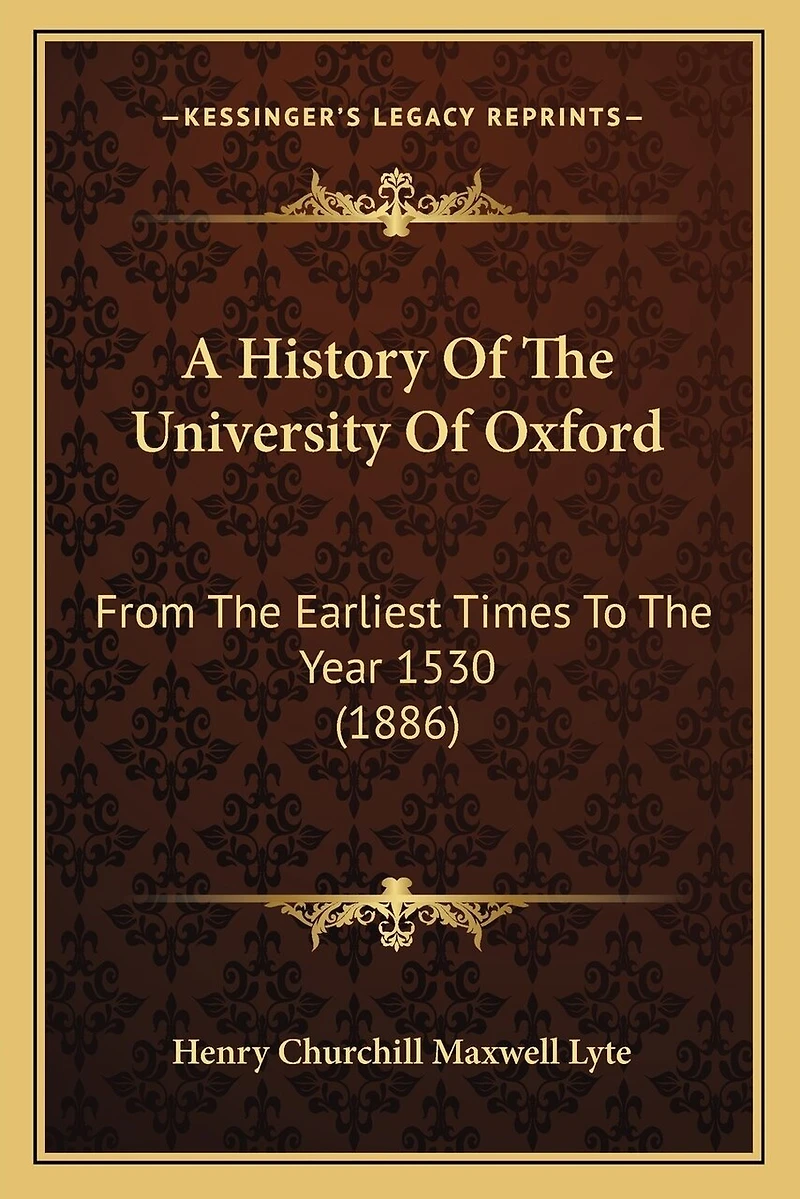 A History Of The University Of Oxford: From The Earliest Times To The Year 1530 (1886)