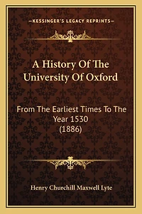 A History Of The University Of Oxford: From The Earliest Times To The Year 1530 (1886)