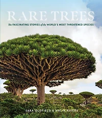 Rare Trees: the Fascinating Stories of World's Most Threatened Species