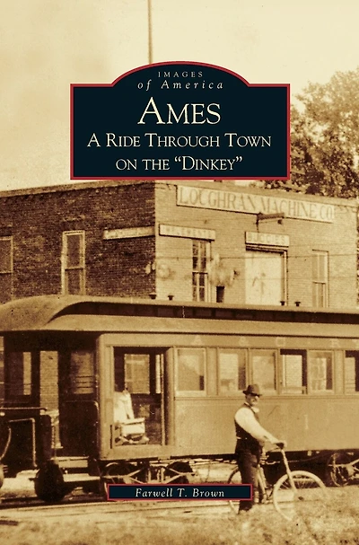Ames: A Ride Through the Town on the "Dinkey"