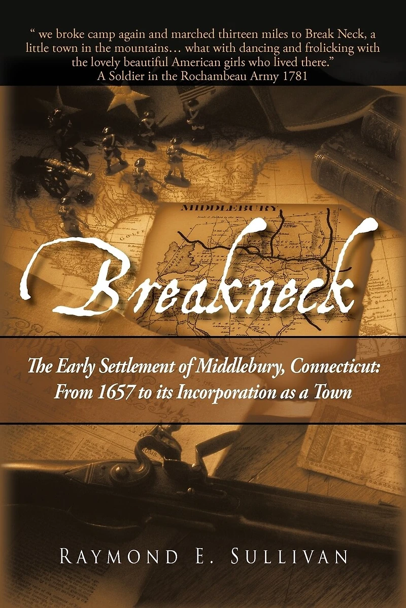 Breakneck: The Early Settlement Of Middlebury, Connecticut: From1657 To Its Incorporation As A Town.