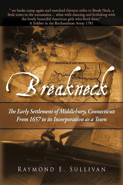 Breakneck: The Early Settlement Of Middlebury, Connecticut: From1657 To Its Incorporation As A Town.