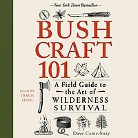 Bushcraft 101: A Field Guide To The Art Of Wilderness Survival