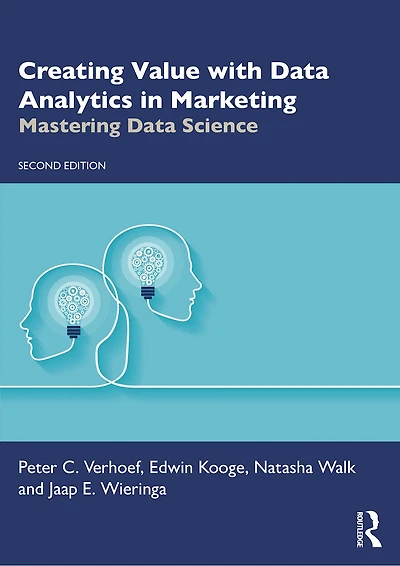 Creating Value with Data Analytics in Marketing: Mastering Data Science