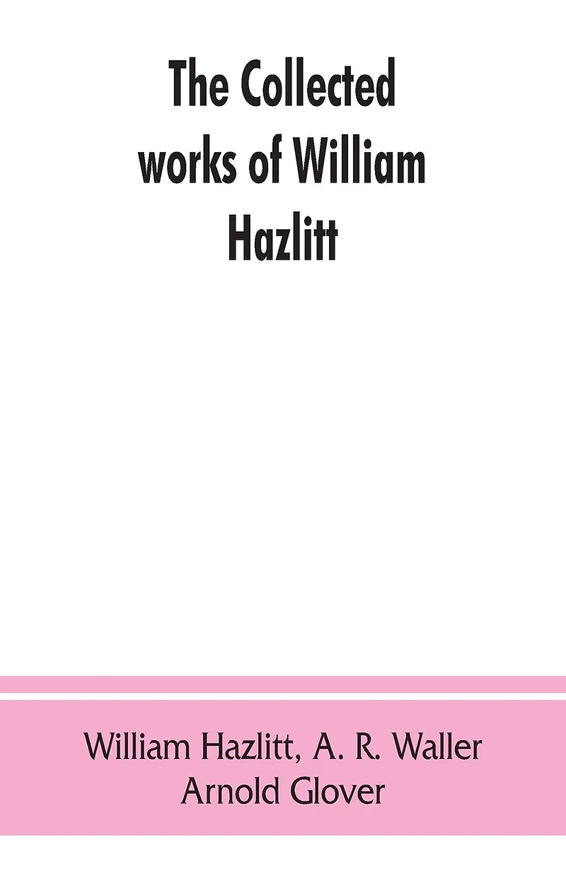 The Collected Works Of William Hazlitt