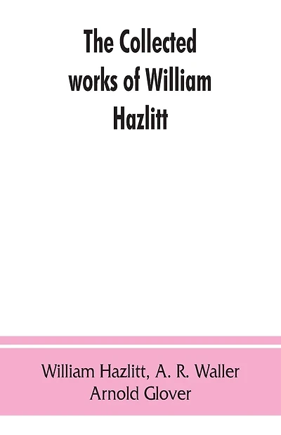 The Collected Works Of William Hazlitt