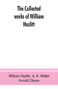 The Collected Works Of William Hazlitt