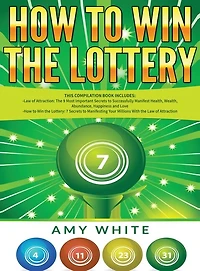 How to Win the Lottery: 2 Books 1 with Lottery and Law of Attraction - 16 Most Important Secrets Manifest Your Millions, Health, Wealth, Abundance, Happiness Love