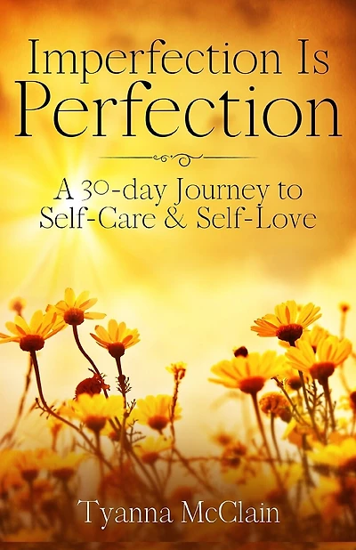 Imperfection Is Perfection: A 30-day Journey to Self-Care & Self-Love
