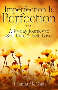 Imperfection Is Perfection: A 30-day Journey to Self-Care & Self-Love