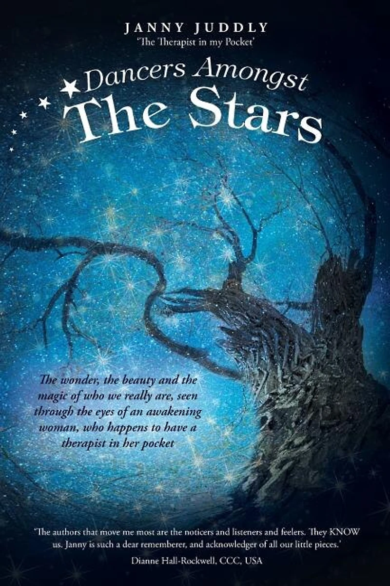 Dancers Amongst the Stars: wonder, beauty and magic of who we really are, seen through eyes an awakening woman, happens to have a therapist her pocket