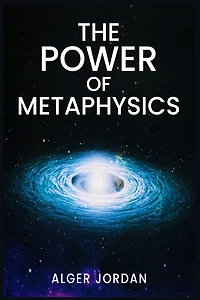 The Power of Metaphysics: A Change in Lifestyle in Just 27 Days. Make Use of the Principles of Attraction and Manifestation (2022 Guide for Beginners)