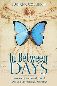 Between Days: A Memoir of Heartbreak, Travel, Films and the Search for Meaning