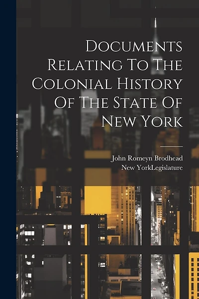Documents Relating To The Colonial History Of The State Of New York