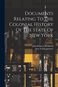 Documents Relating To The Colonial History Of The State Of New York