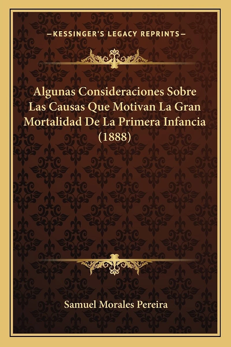 Algunas Consideraciones Sobre Las Causas Que Motivan La Gran Mortalidad De La Primera Infancia (1888)