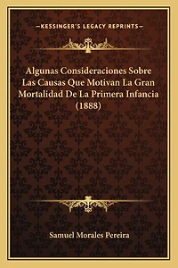 Algunas Consideraciones Sobre Las Causas Que Motivan La Gran Mortalidad De La Primera Infancia (1888)