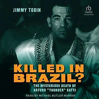 Killed Brazil?: The Mysterious Death of Arturo “Thunder” Gatti