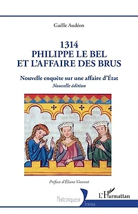 1314 Philippe le Bel et l’Affaire des brus: Nouvelle enquête sur une affaire d’État