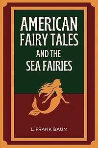 American Fairy Tales and The Sea Fairies: Easy to Read Layout