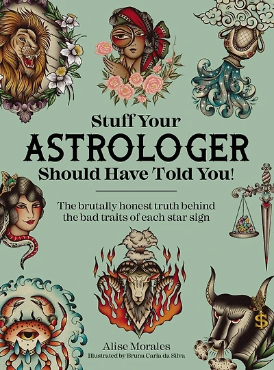 Stuff Your Astrologer Should Have Told You: the brutal truth behind bad traits of each star sign