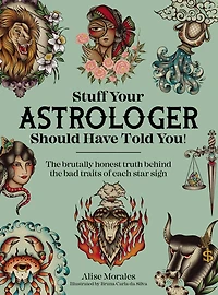Stuff Your Astrologer Should Have Told You: the brutal truth behind bad traits of each star sign