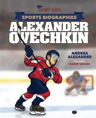 Glory Days Press Sports Biographies: Alexander Ovechkin