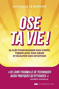 Ose ta vie !: 35 clés pour bouger son corps, vibrer avec coeur et écouter intuition