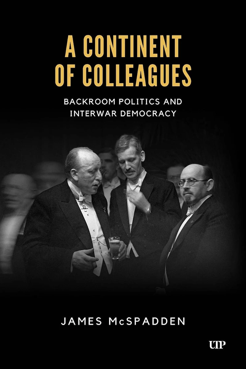 A Continent of Colleagues: Backroom Politics and Interwar Democracy
