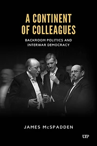 A Continent of Colleagues: Backroom Politics and Interwar Democracy