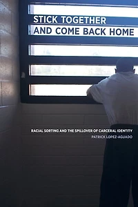 Stick Together and Come Back Home: Racial Sorting the Spillover of Carceral Identity